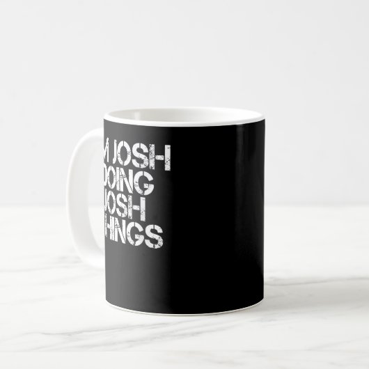 Mug I'M JOSH DOING JOSH THINGS Funny Birthday (Devant gauche)