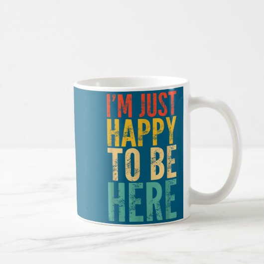 Mug I'm Just Happy To Be Here - Retro Funny Saying Sar (Droite)