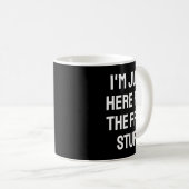 Mug I'm Just Here For The Stuff - Funny Saying (Devant droit)