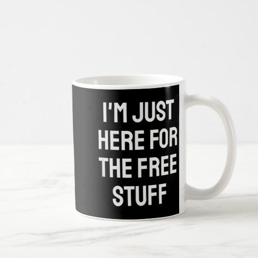 Mug I'm Just Here For The Stuff - Funny Saying (Droite)