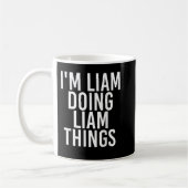 Mug I'M LIAM DOING LIAM THINGS Funny Birthday (Gauche)