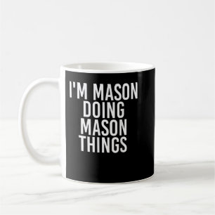 Mug I'M MASON DOING MASON THINGS Funny Birthday Nom G