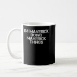 Mug I'M MAVERICK DOING MAVERICK THINGS Funny Birthday<br><div class="desc">I'M MAVERICK DOING MAVERICK THINGS Funny Birthday Venin Idea</div>