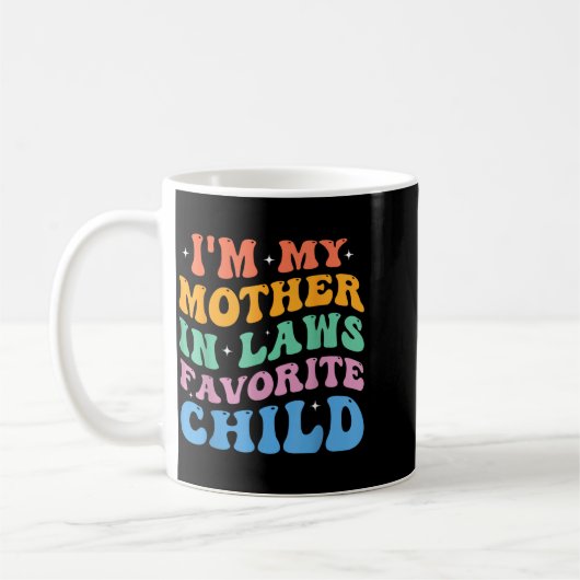 Mug I'm My Mother In Laws Favorite Child Funny Parent (Gauche)