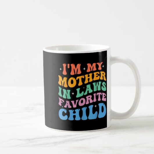 Mug I'm My Mother In Laws Favorite Child Funny Parent (Droite)