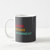 Mug I'm Nice Because I'm Savage Af Funny Quote (Gauche)