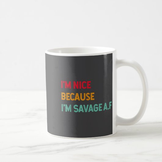 Mug I'm Nice Because I'm Savage Af Funny Quote (Droite)