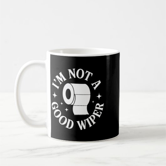 Mug I'm Not A Good Wiper Funny Adult Humor New Dad Mom (Gauche)