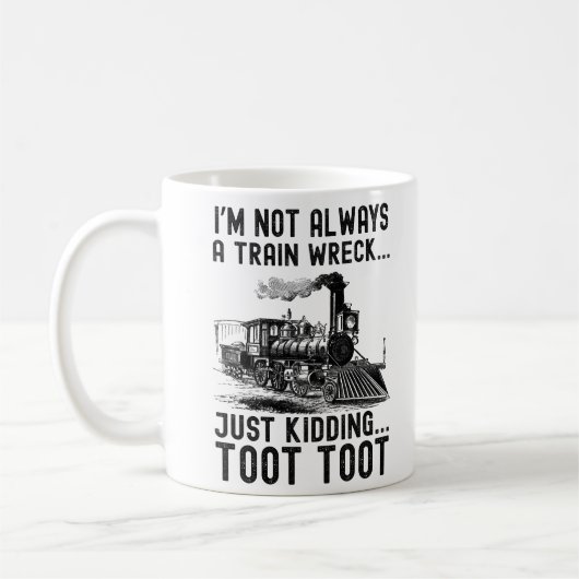 Mug I'm Not Always A Train Wreck Just kidding (Gauche)