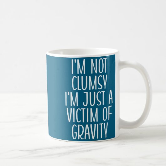 Mug I'm Not Clumsy I'm Just A Victim Of Gravity Funny (Droite)