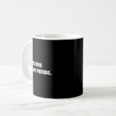 Mug I'm Not Here To Make Friends Humor Sarcastic Gift  (Devant gauche)