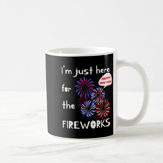Mug I'm Only Here For The Fireworks. Happy New Year.  (Droite)