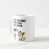 Mug "I'm Only Talking to My Dog & My Coffee" - (Devant gauche)