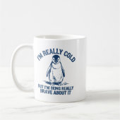 Mug Im Really Cold But Im Being Really Penguin Brave A (Gauche)