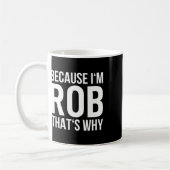 Mug Im Rob Thats Pourquoi Nom Chemise Anniversaire Rob (Gauche)