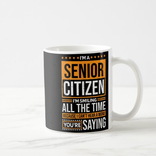 Mug I'm Senior Citizen I'm Smiling All The Time, Senio (Droite)