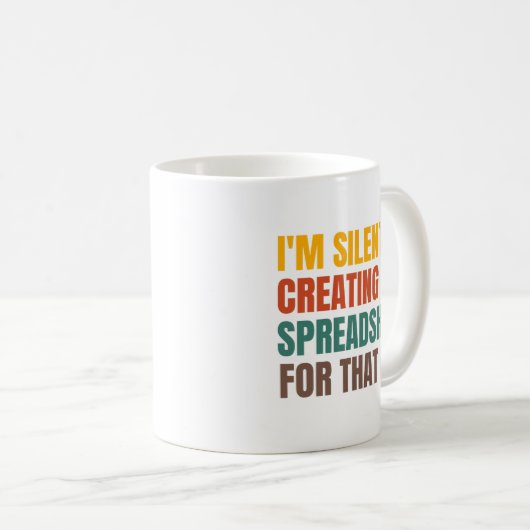 Mug I'm Silently Creating A Spreadsheet For That (Devant droit)