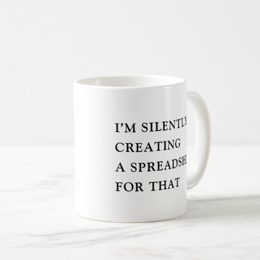 Mug I'm Silently Creating A Spreadsheet For That Funny (Devant droit)