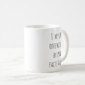 Mug I'm Sorry I Offended You Using Facts and Logic (Devant droit)