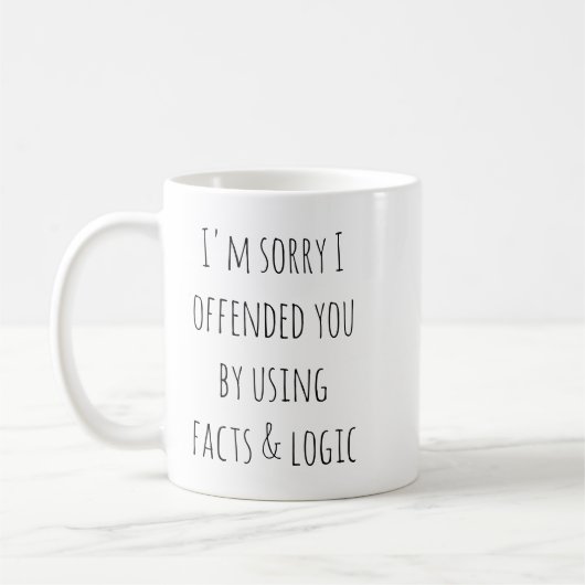 Mug I'm Sorry I Offended You Using Facts and Logic (Gauche)