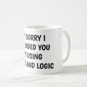 Mug I'm sorry I offended you using facts & logic (Devant droit)