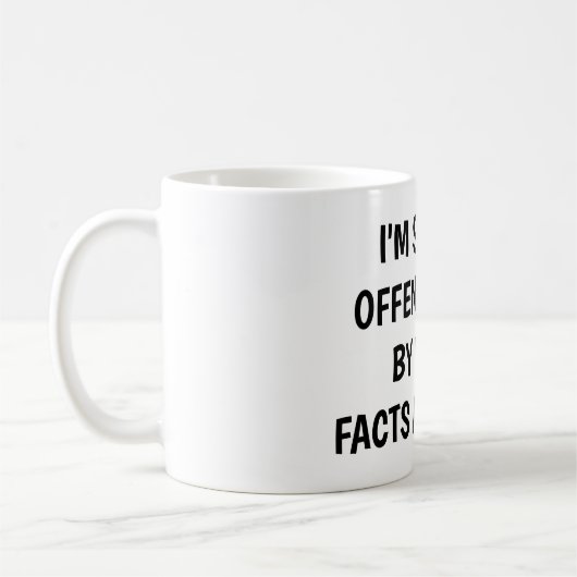 Mug I'm sorry I offended you using facts & logic (Gauche)