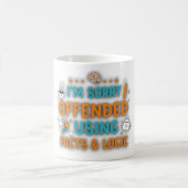 Mug I'm sorry I offended you using facts & logic (Centre)