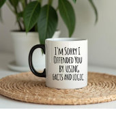 Mug I'm sorry I offended you using facts & logic Funny