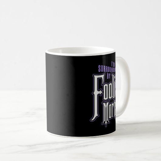 Mug I'm Surrounded By Foolish Mortals Funny Halloween (Devant droit)