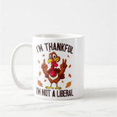 Mug I'm Thankful I'm Not A Liberal Funny Turkey Thanks (Gauche)