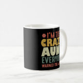 Mug I'm The Crazy Aunt Everyone Warned You About (Devant droit)
