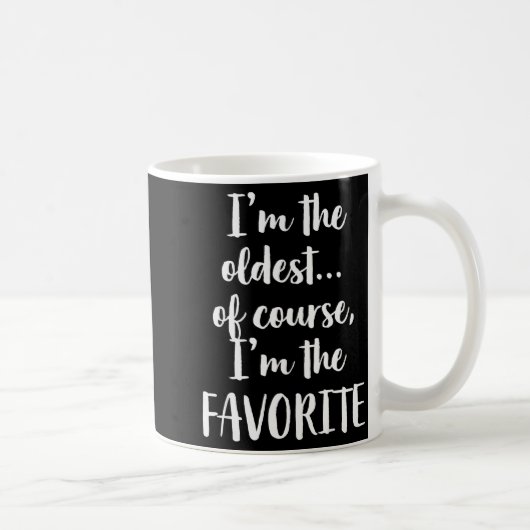 Mug I'm The Oldest Of Course I'm The Favorite  (Droite)