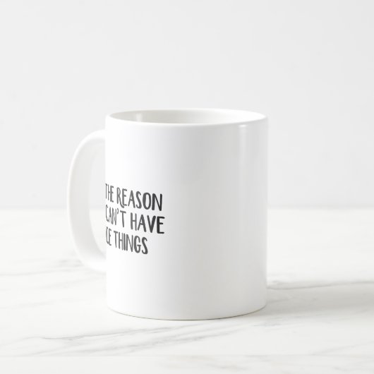 Mug I'm The Reason We Can't Have Nice Things  (Devant gauche)
