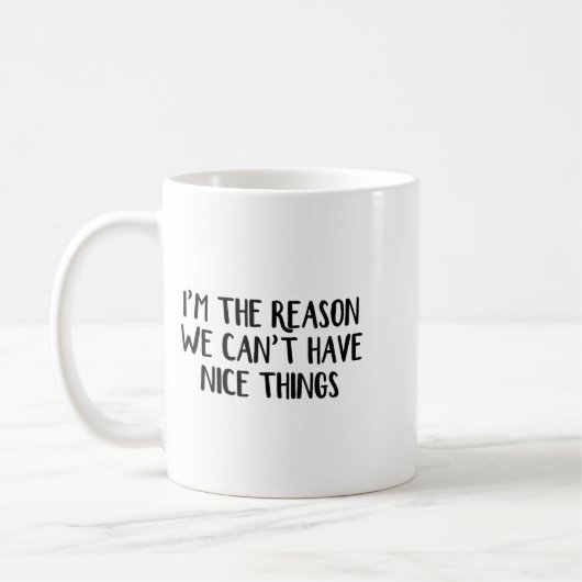 Mug I'm The Reason We Can't Have Nice Things  (Gauche)