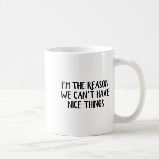 Mug I'm The Reason We Can't Have Nice Things  (Droite)