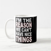 Mug I'm The Reason We Can't Have Nice Things Funny (Gauche)