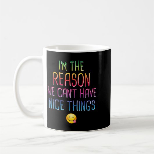 Mug I'm The Reason We Can't Have Nice Things Funny Sar (Gauche)