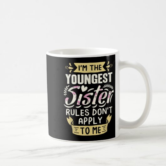 Mug I'm The Youngest Sister Rules Don't Apply To Me Si (Droite)
