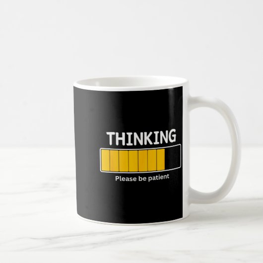 Mug I'm Thinking Please Be Patient Wait Pun Sarcastic  (Droite)