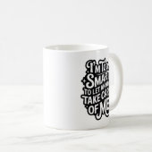 Mug I'm TOO SMART TO LET ANYONE TAKE CARE OF ME (Devant droit)