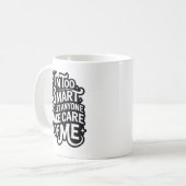 Mug I'm TOO SMART TO LET ANYONE TAKE CARE OF ME (Devant gauche)