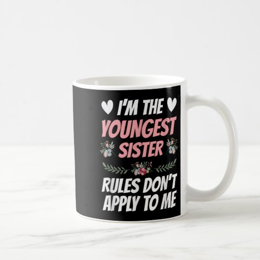 Mug I'm Youngest Sister Rules Don't Apply To Me Funny (Droite)