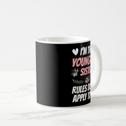 Mug I'm Youngest Sister Rules Don't Apply To Me Funny (Devant droit)