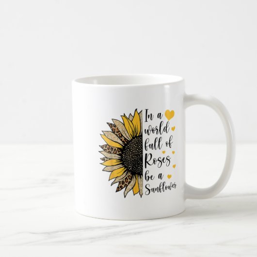 Mug In A World Full Of Roses Be A Sunflower Flower Leo (Droite)
