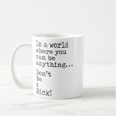 Mug In A World Where You Can Be Anything Don't Be A  (Gauche)