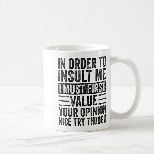 Mug In Order To Insult Me I Must First Value Your Onio (Droite)