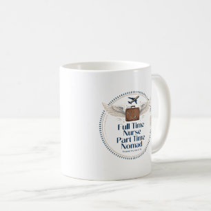 Mug Infirmière à temps plein, nomade à temps partiel -
