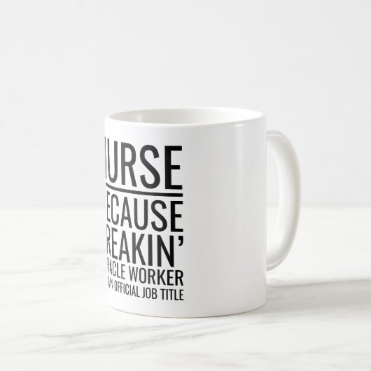 Mug Infirmière parce que Freakin' Miracle Worker n'est (Devant droit)