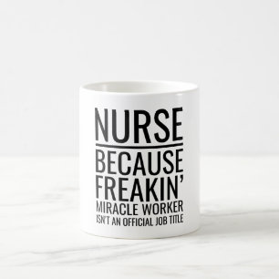 Mug Infirmière parce que Freakin' Miracle Worker n'est