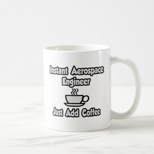 Mug Ingénieur aérospatial instantané... juste ajouter  (Droite)
